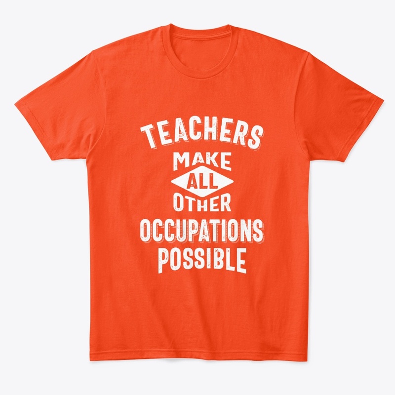 Teachers Make Other Occupations Possible
