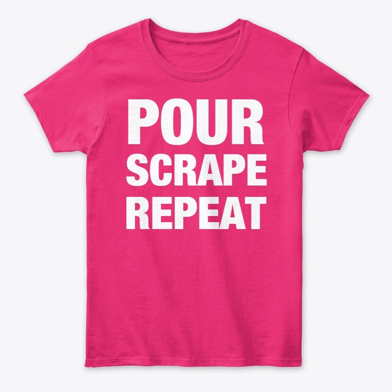 Pour, Scrape, Repeat