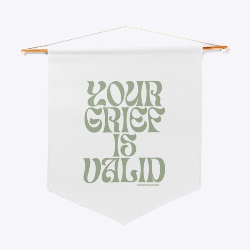 Your Grief is Valid