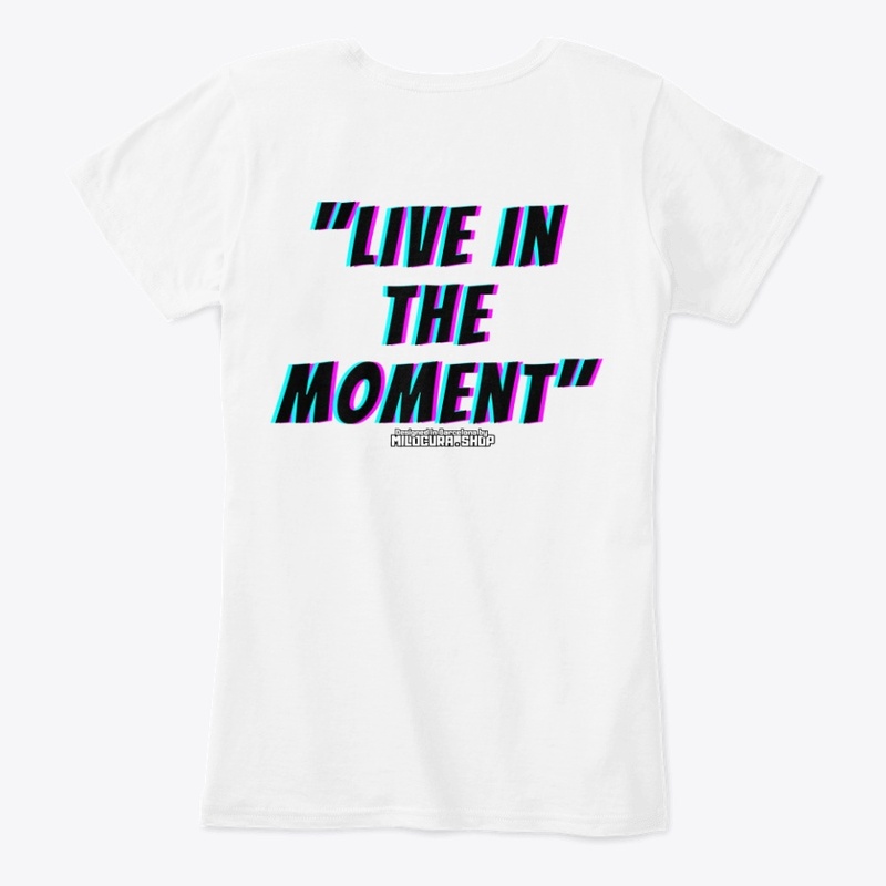 "Live in the moment" 
