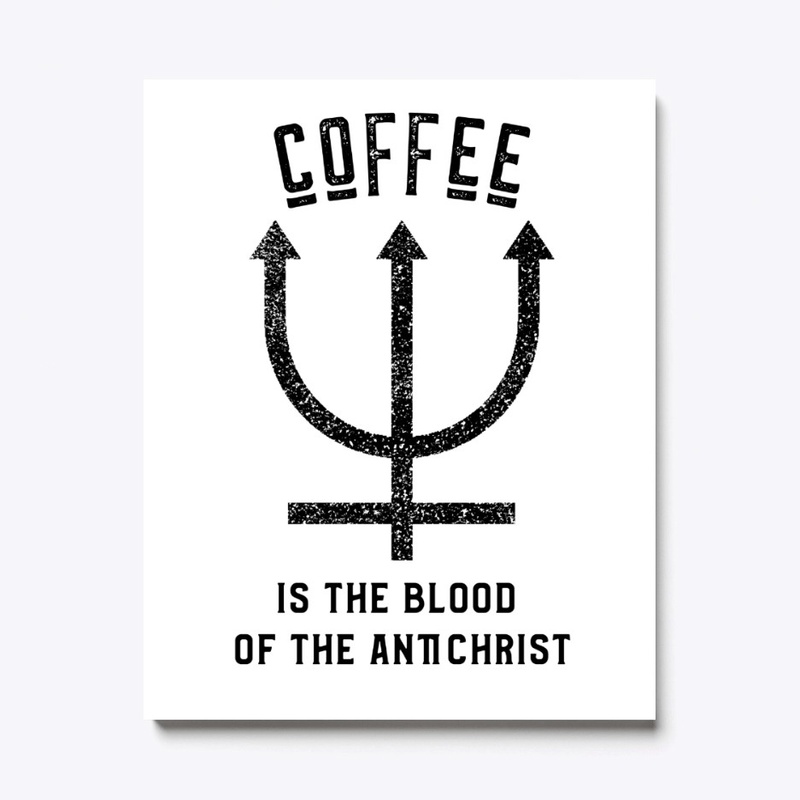 Coffee is the Blood of the Antichrist