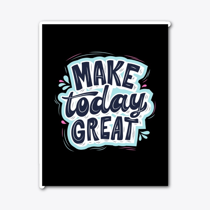 ''Make Today Great'' design.