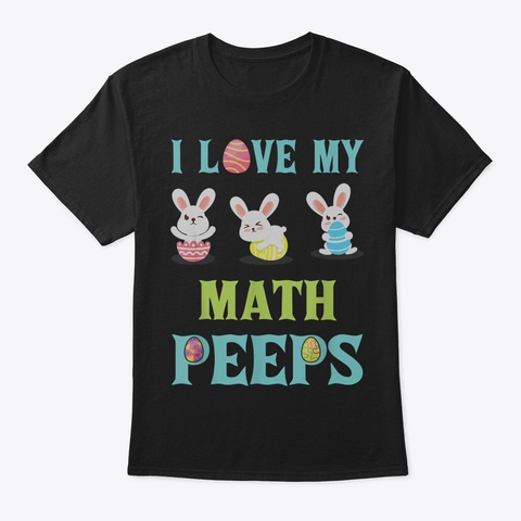 I Love My Math Peeps Happy Easter Teache Black T-Shirt Front