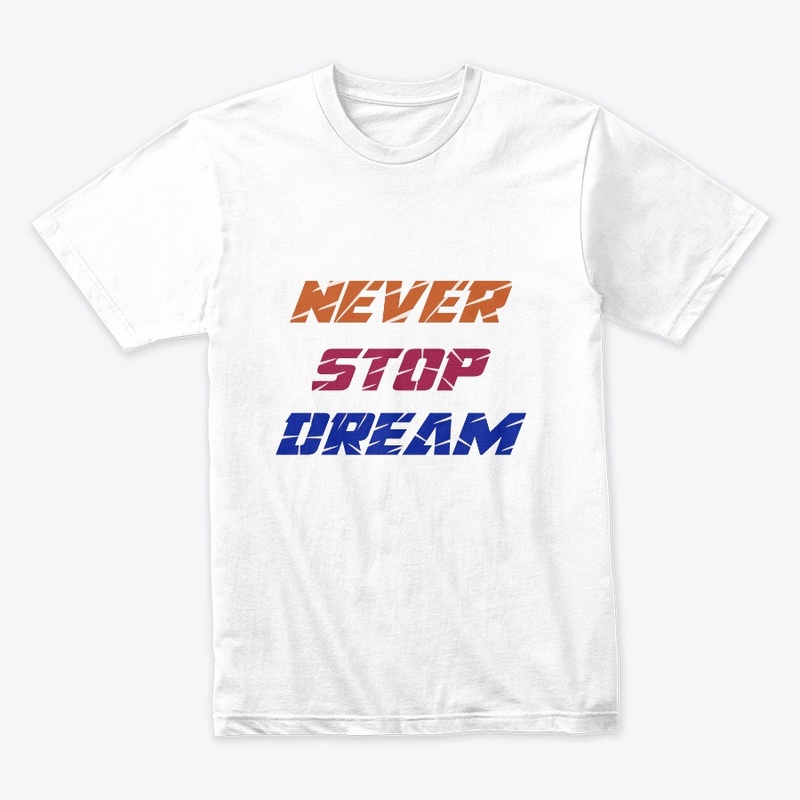 Never Stop Dream T-Shirt