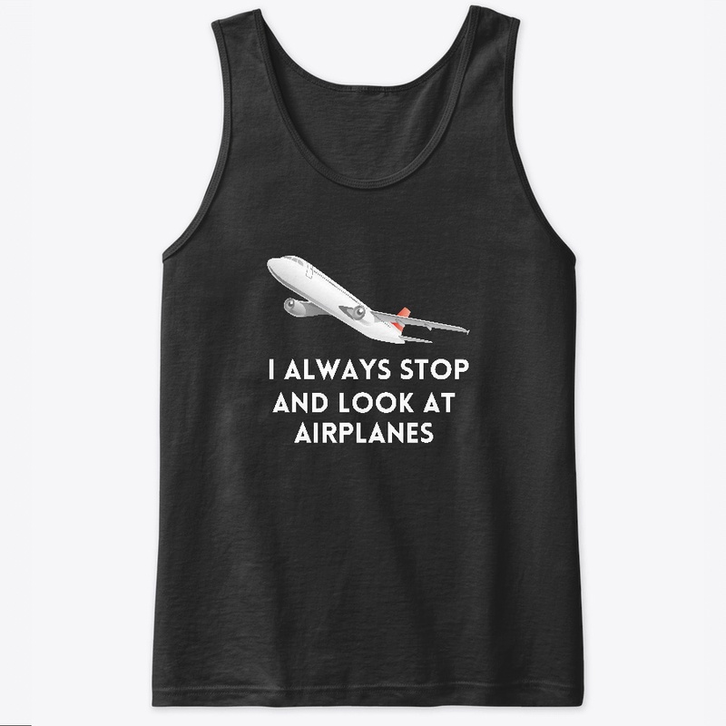 I Always Stop and Look at Airplanes.