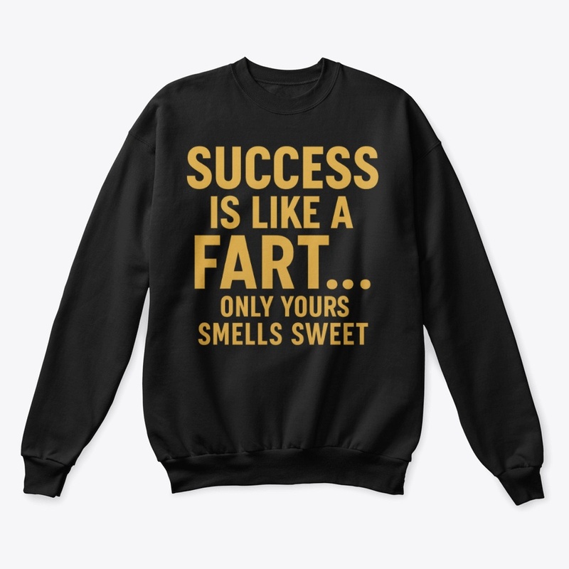 Success Is Like a Fart T-Shirt