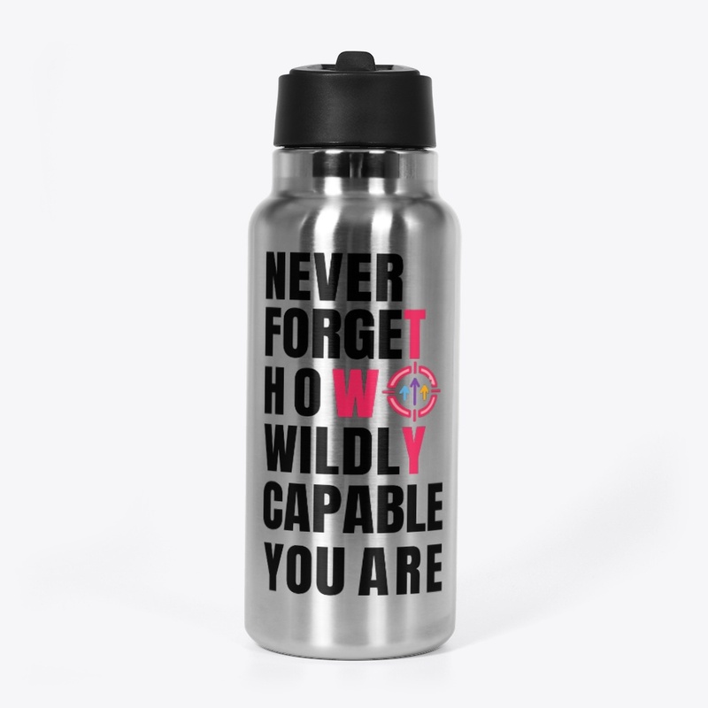 Never forget how wildly capable you are.