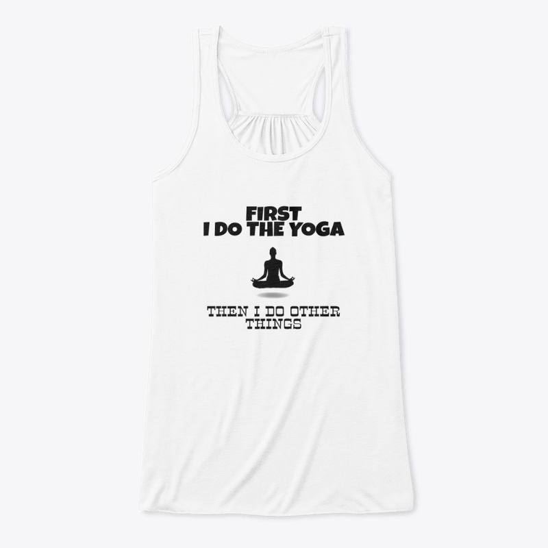 FIRST I DO THE YOGA THEN OTHER THINGS