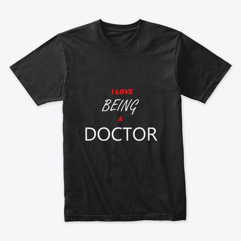 I Love Being  a Doctor, T shirt ,J Store