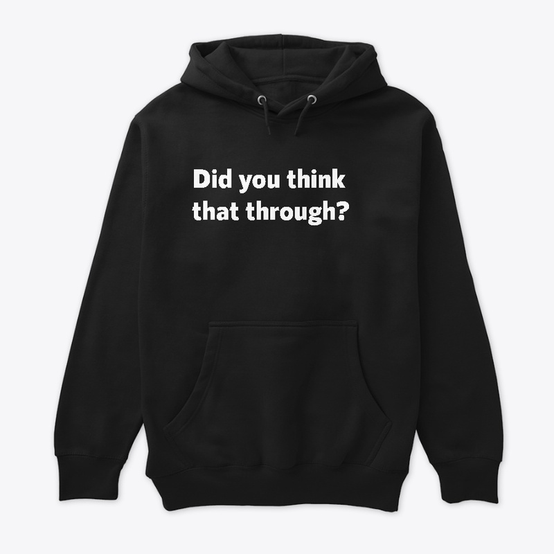 Did you think that through?