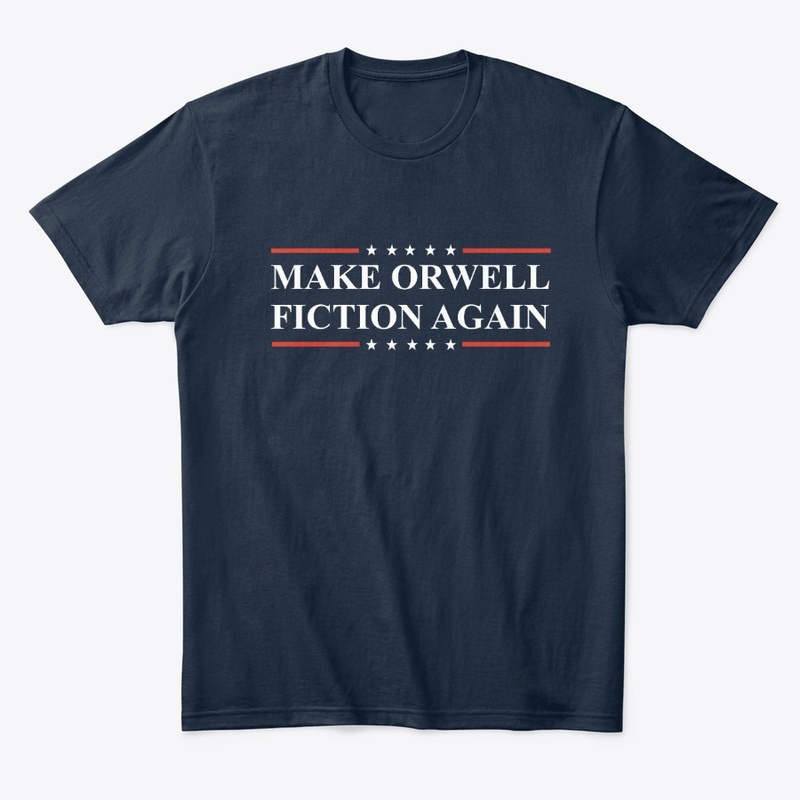 MAKE ORWELL FICTION AGAIN 