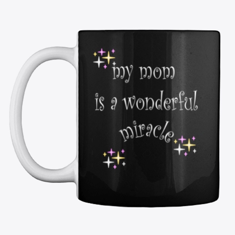 my mom is a wonderful miracle