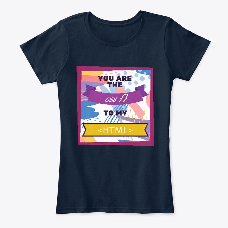 You are the CSS to my HTML