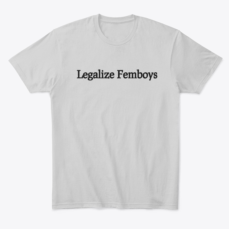 Legalize Femboys | sickriffbruh
