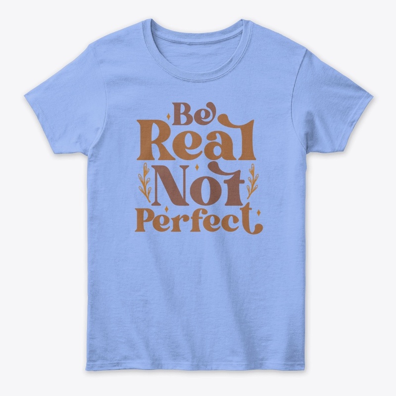 be real not perfect