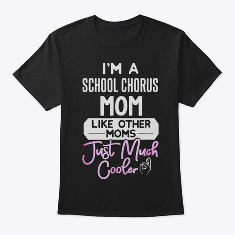 Cool Mothers Day Tshirt School Chorus Mo Black T-Shirt Front