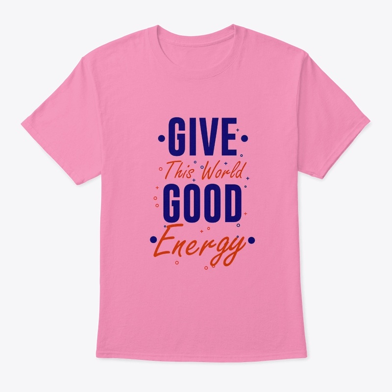 GIve this world good energy
