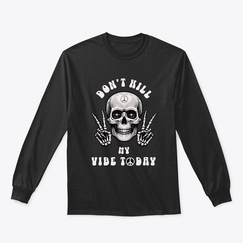 Don't Kill My Vibe Today Skeleton