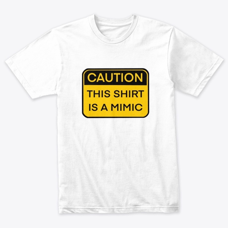 Caution, this shirt is a mimic