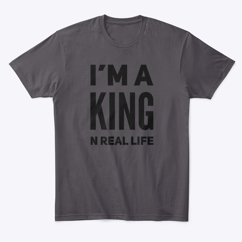 I'M A King N Real Life Tee