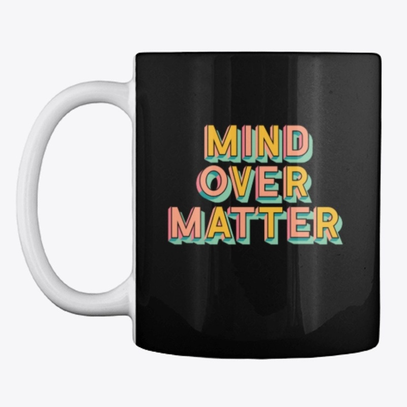 Mind Over Matter