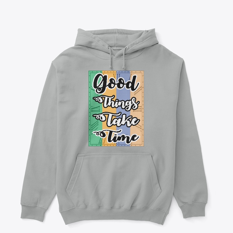 Good Things Take Time T-shirt