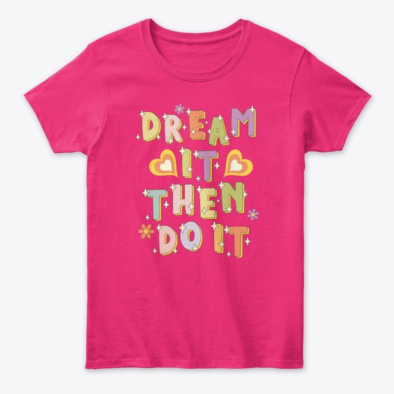 Dream It Then Do It T-Shirt