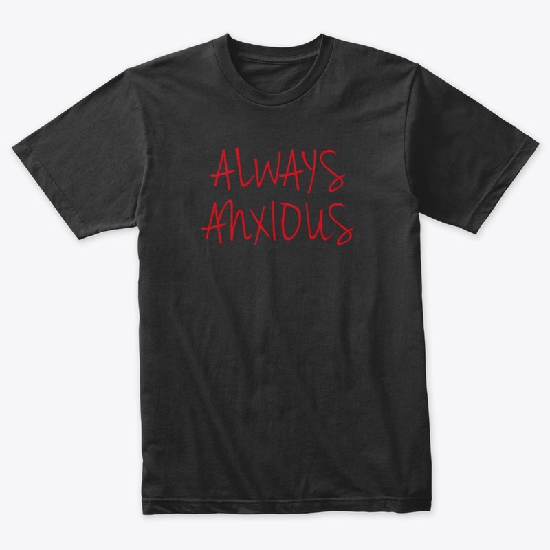 ALWAYS ANXIOUS