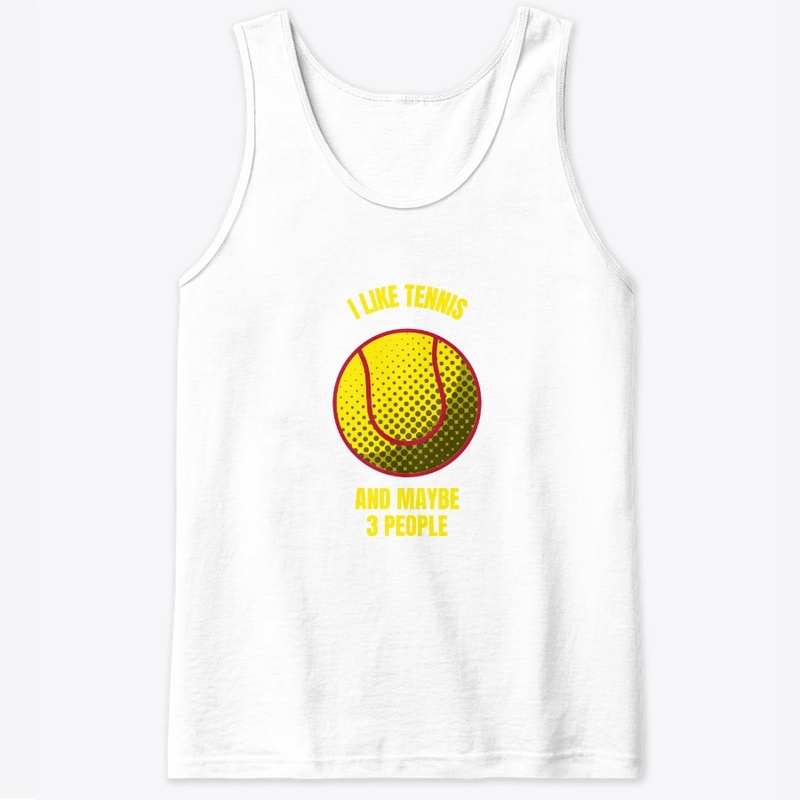 I like tennis and maybe 3 people funny t