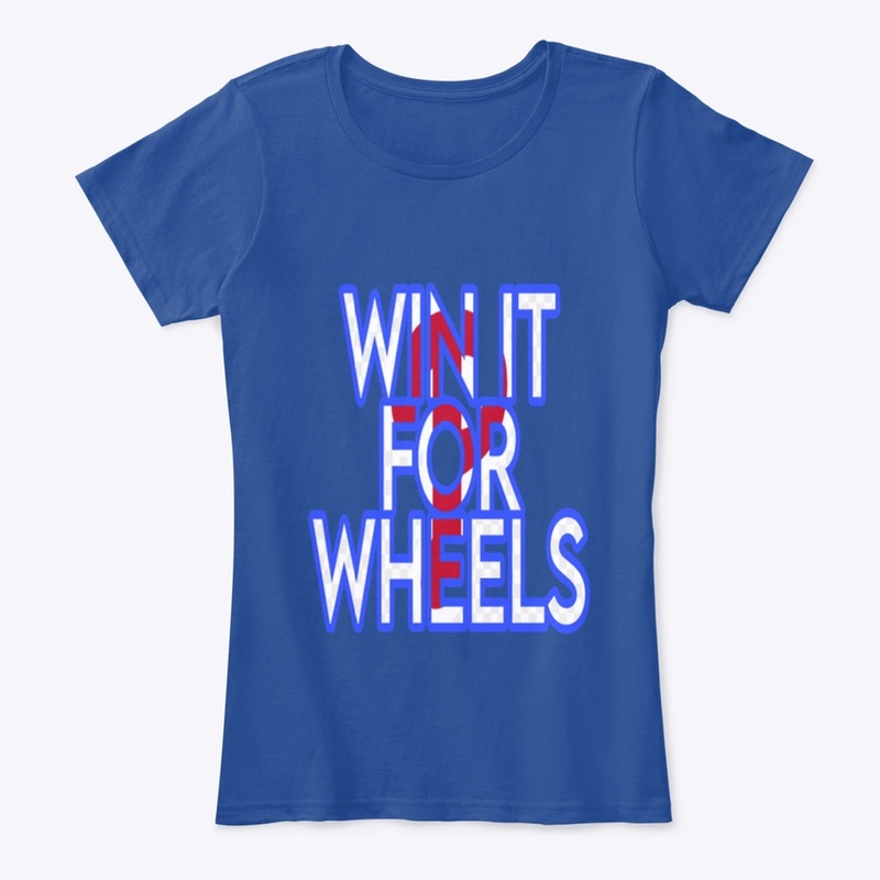 WIN IT FOR WHEELS shirt