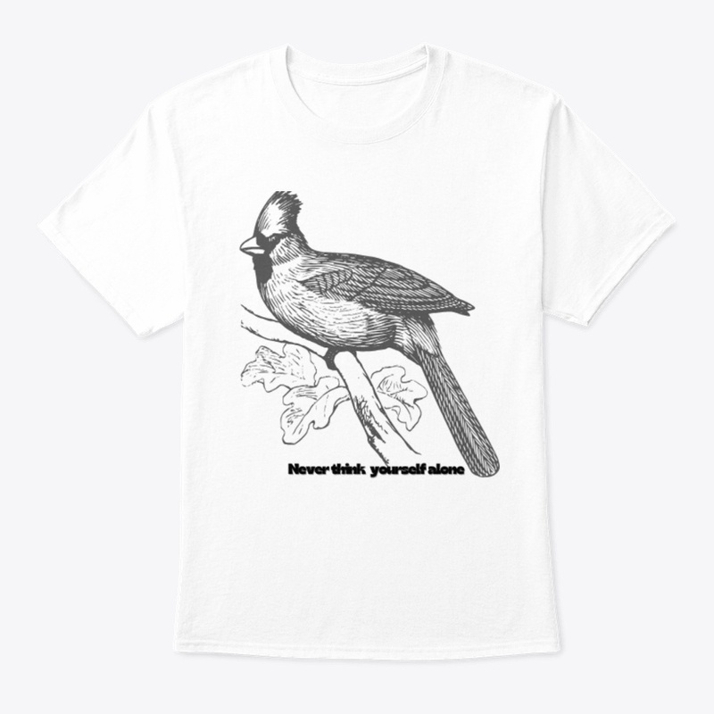 Never think yourself alone design tee