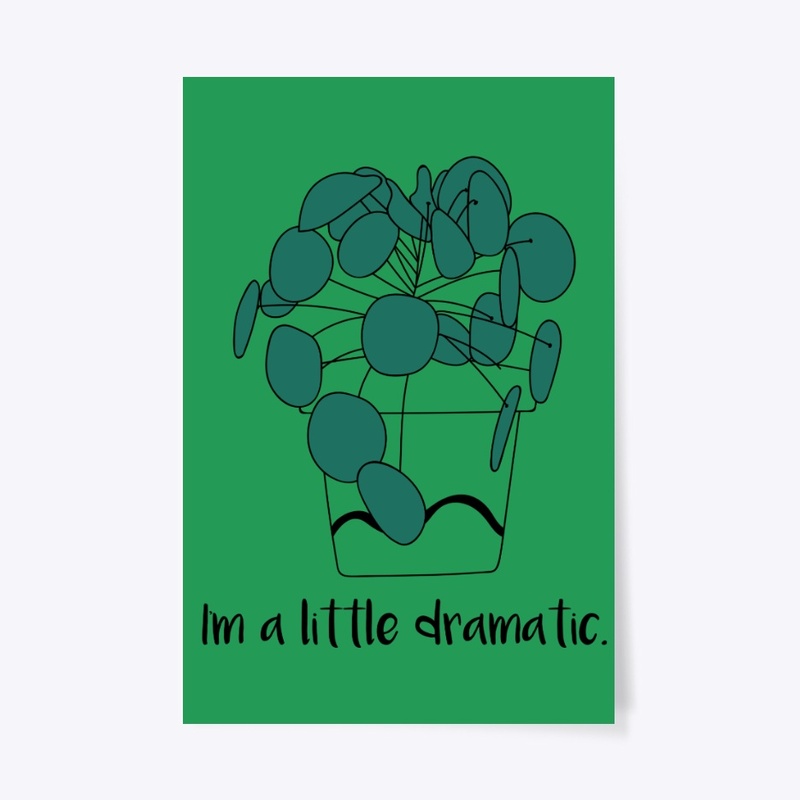 Im a Little Dramatic about plants!