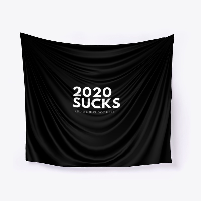 2020 SUCKS AND WE JUST GOT HERE