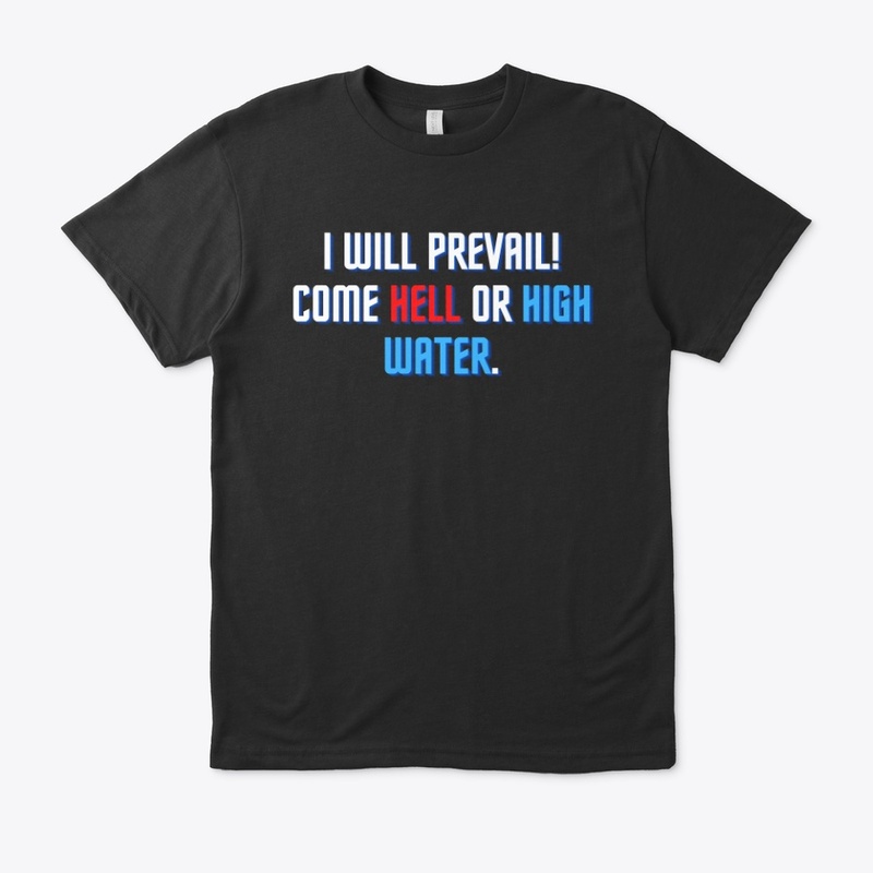 I will prevail come hell or high water 2