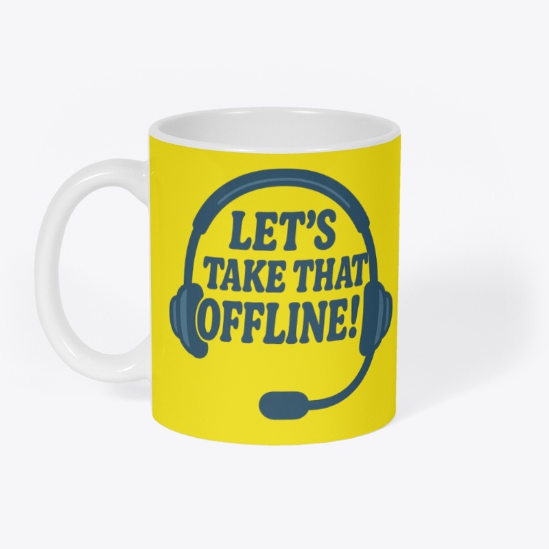 Let's take that OFFLINE