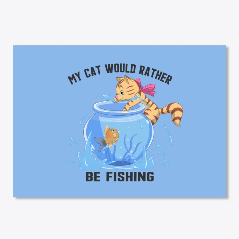My Cat Would Rather Be Fishing