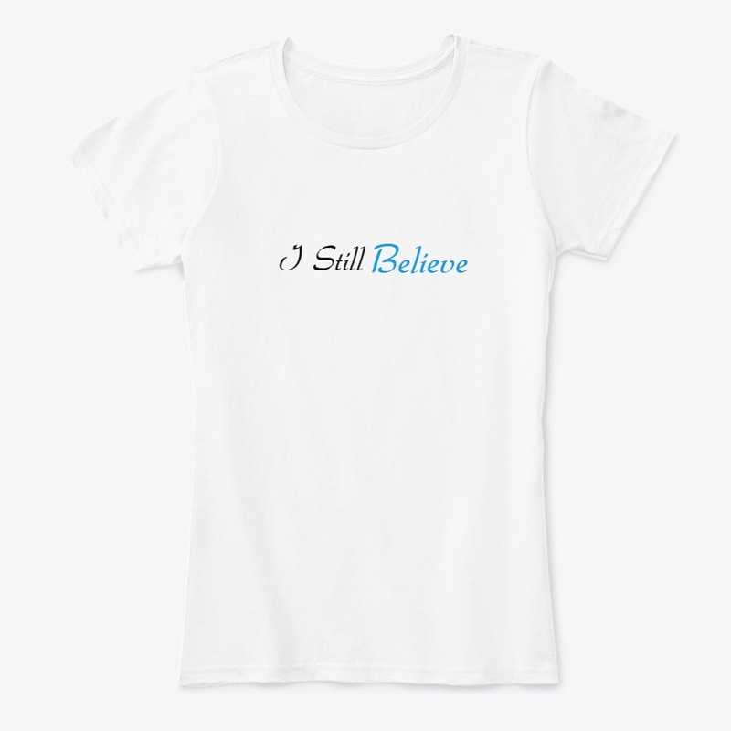 I Still Believe Tshirt 