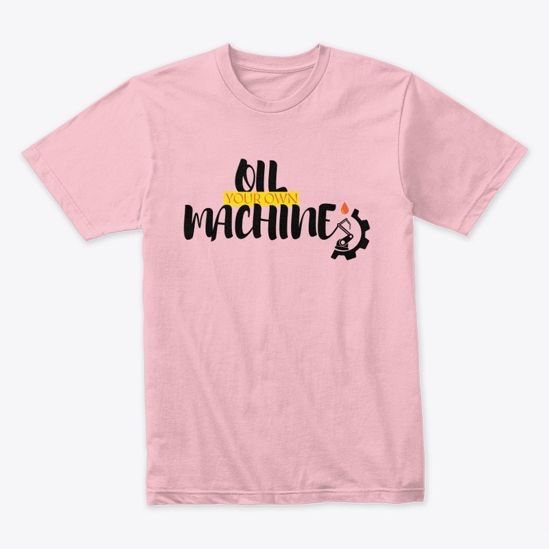 Oil your own machine trending tshirts