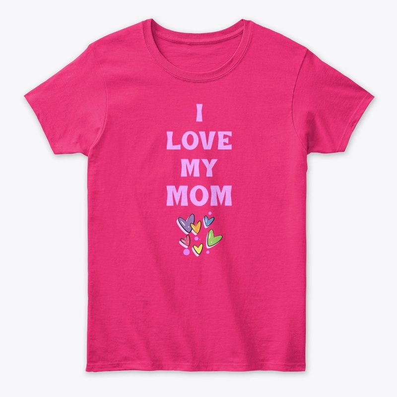 I LOVE MY MOM