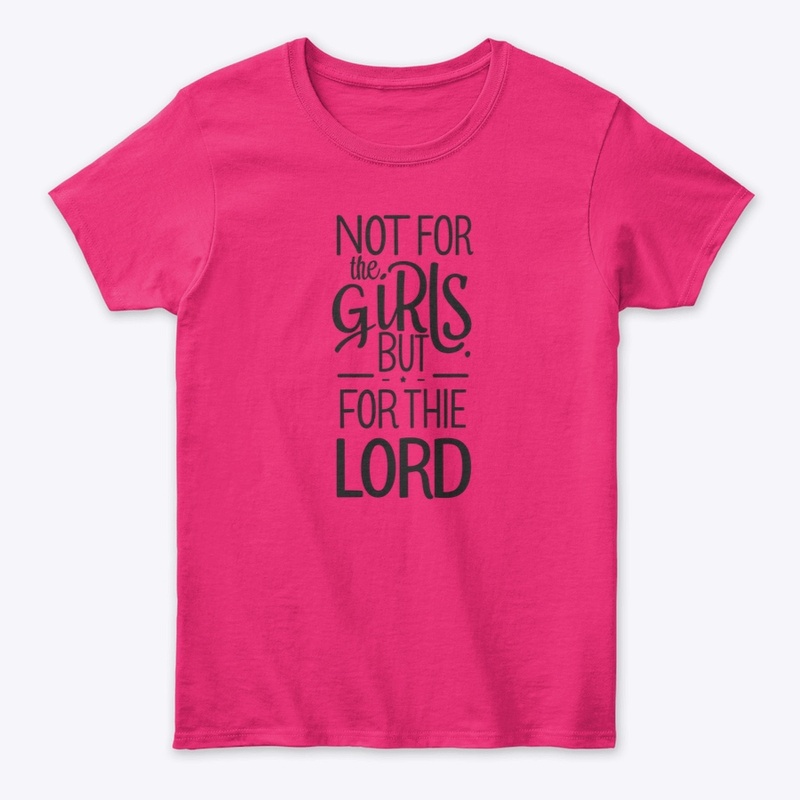 "Not for the Girls... But for the LORD"