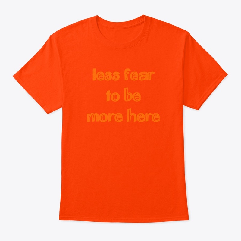 Less Fear to be More Here