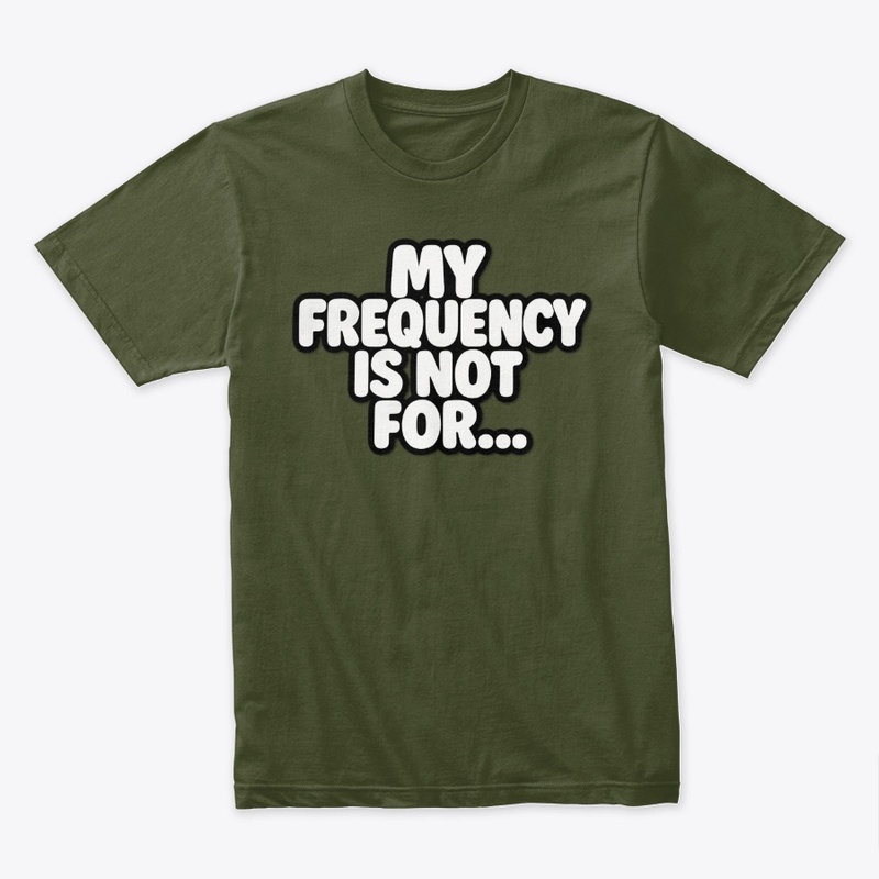 MY FREQUENCY IS NOT FOR....