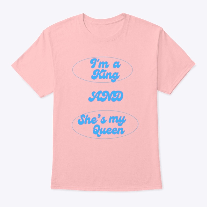 I'M A KING AND SHE'S MY QUEEN