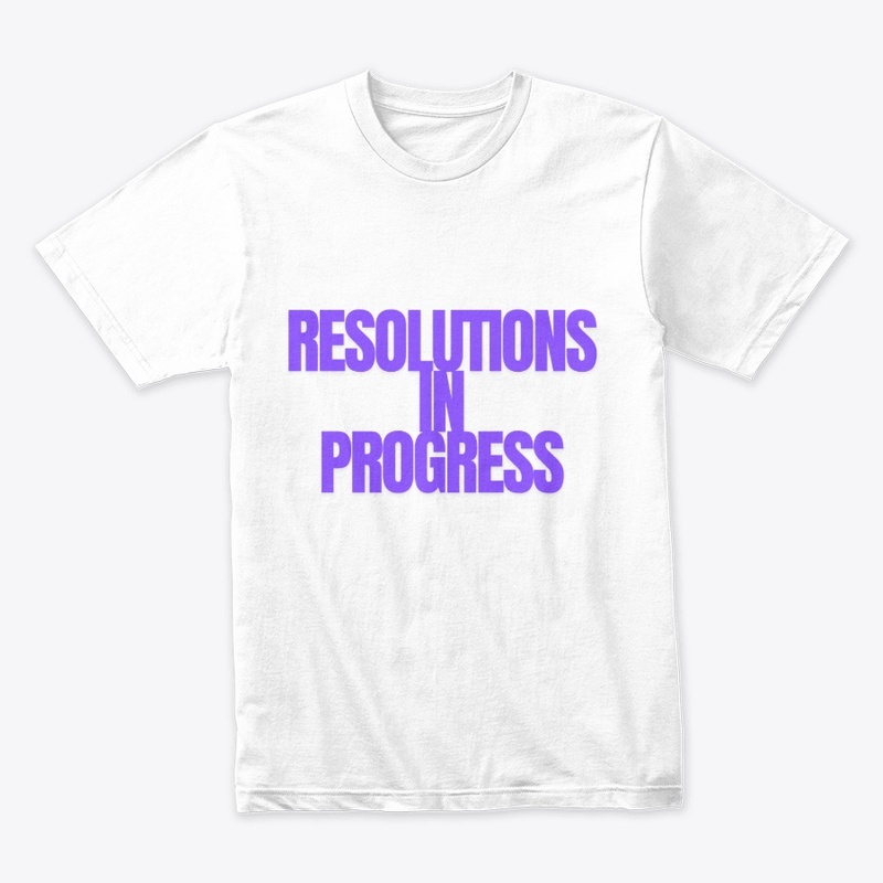 Resolutions in Progress… T-Shirt Design