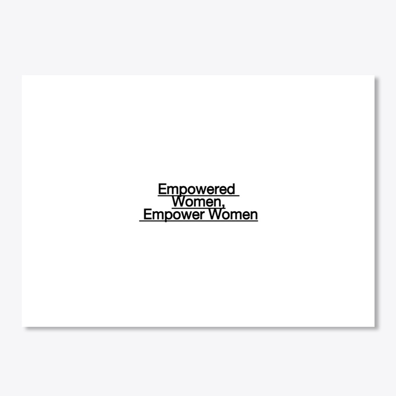 "Empowered Women, Empower Women."