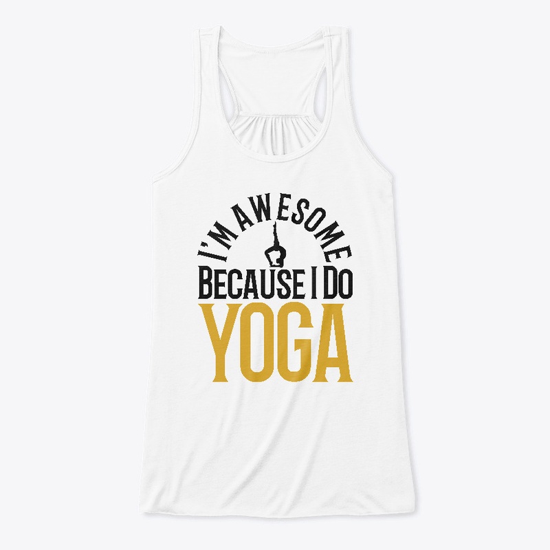 I'm Awesome Because I Do YOGA