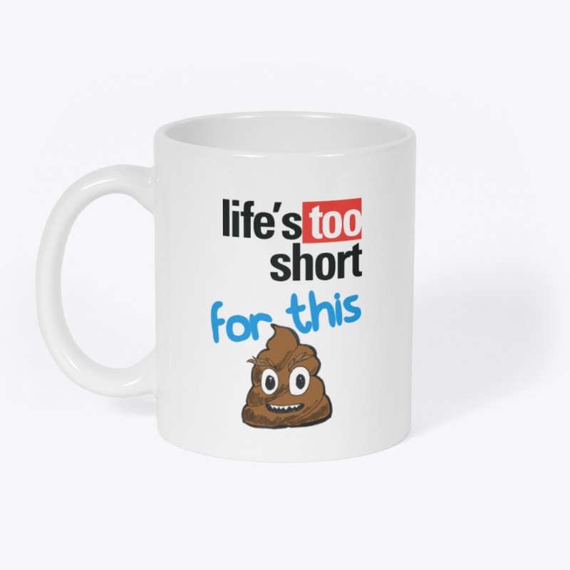 Life's too short