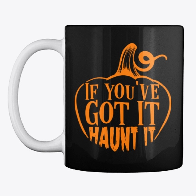 If you have got it Haunt it