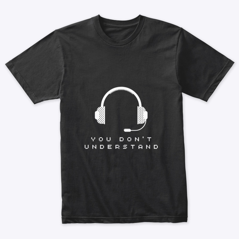 YOU DON'T UNDERSTAND 