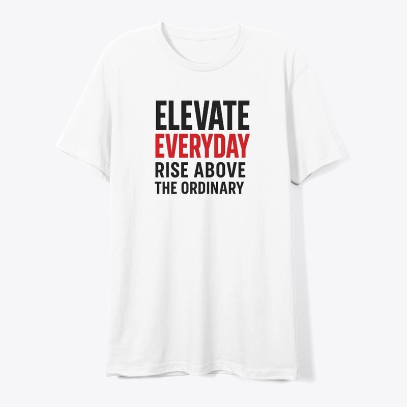 Elevate Everyday | Bold Tee Design